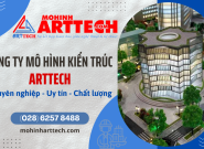Công ty mô hình kiến trúc ArtTech - sản phẩm chất lượng, dịch vụ hoàn hảo
